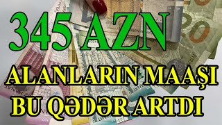 345 AZN ALANLARIN MAAŞI BU QƏDƏR ARTDI [upl. by Nottarts238]