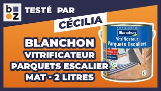 Vitrificateur gélifié  acrylpolyuréthane  parquets escaliers  mat  BLANCHON  Test et Avis [upl. by Eiramit11]