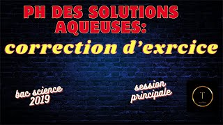 PH des solutions aqueuses correction déxercice bac science 2019 session principale [upl. by Wendelin]