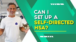 Can I Set Up a SelfDirected HSA [upl. by Inihor355]