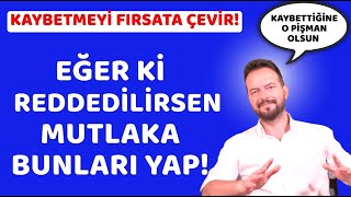 REDDEDİLDİKTEN SONRA NE YAPMALI NASIL DAVRANMALI [upl. by Liarret371]