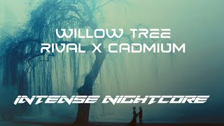 Willow tree  Rival x Cadmium  Intense Nightcore [upl. by Harley164]