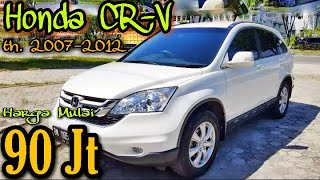 INFO HARGA MOBIL BEKAS HONDA CRV Tahun 2007  2012  CRV RE Gen 3 Review Kelebihan amp Kekurangan nya [upl. by Salguod]