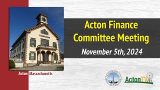 Acton Finance Committee Meeting  November 5th 2024 [upl. by Innor]