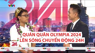 Phú Đức Quán quân Đường lên đỉnh Olympia năm 24 lên sóng Chuyển động 24h và khoảnh khắc quyết định [upl. by Neelsaj]