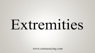 How To Say Extremities [upl. by Aidnyc]