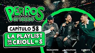 PERROS CRIOLLOS  LA PLAYLIST DE LOS CRIOLLOS CAP 58 [upl. by Broeker]