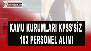 KAMU KURUMLARI KPSSSİZ 163 PERSONEL ALIMI [upl. by Aitret]