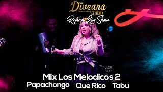 Diveana Refresh Live Show  Mix Los Melodicos 2 Papachongo  Que Rico  Tabu [upl. by Akinom]