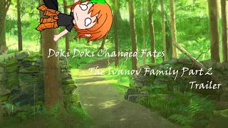 Doki Doki Changed Fates Revisited The Ivanov Family Trailer Part 2 Gacha Club  DDLC AU [upl. by Ynoep800]