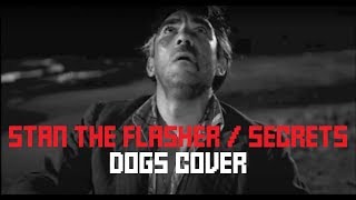 Stan The Flasher  Secrets French Version  Dogs Cover [upl. by Aliber]