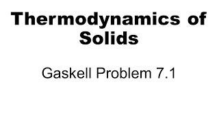 Thermodynamics Gaskell Problem 71 [upl. by Alpers181]