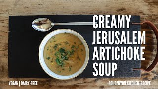 Creamy Jerusalem Artichoke Soup  Vegan  Dairyfree  SOL Canyon Kitchen Wisdom [upl. by Ellicec]