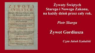 Żywoty świętych Gordiusz  Piotr Skarga  Słuchowisko audiobook [upl. by Tnattirb823]