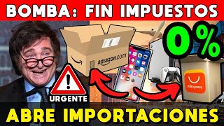 MILEI ABRE IMPORTACIONES 🚨 MEGA BOMBA FIN IMPUESTOS 💵 SE ELIMINA HASTA 400 DÓLARES [upl. by Sikras825]