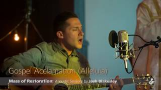 Gospel Acclamation Alleluia from the Mass of Restoration  Josh Blakesley [upl. by Rehoptsirhc]