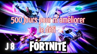 Fortnite  Maméliorer en 500 jours mon challenge Jour 8 sur 500 [upl. by Lakim]