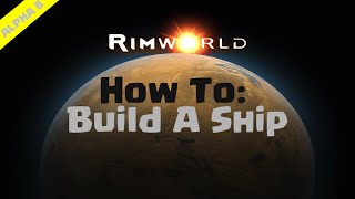 RimWorld Beginners Guide  How To Build A Ship [upl. by Raab]