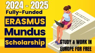 Erasmus Mundus Fully Funded Scholarship 2024  2025 Study amp Work In Europe For Free  How To Apply [upl. by Jenilee733]