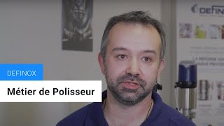 Découvrez le métier de Polisseur FH chez DEFINOX [upl. by Ssac156]