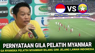 🔴 SANGAT DILUAR NALAR  Ga Nyangka Pelatih Myanmar Bilang Ini Jelang vs Indonesia di Piala AFF 2024 [upl. by Eltsyrc503]