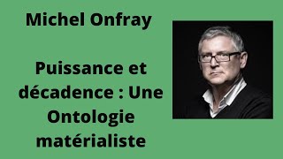 Puissance et décadence  Une Ontologie matérialiste  Michel Onfray conférence [upl. by Legim827]