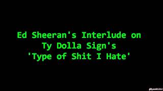 Ed Sheerans Interlude on Ty Dolla Signs Type of Shit I Hate [upl. by Annaitat]