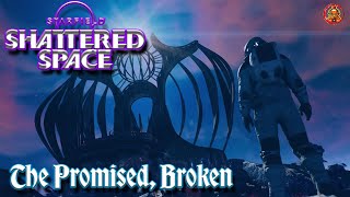 Starfield Shattered Space Pt 2  The Promised Broken [upl. by Ehud402]