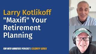 Larry Kotlikoff quotMaxifiquot Your Retirement Planning [upl. by Toh818]