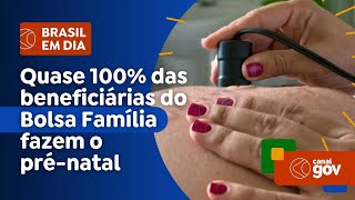 Quase 100 das beneficiárias do Bolsa Família fazem o prénatal [upl. by Willner]