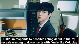 BTS Jin responds to possible acting debut in future reveals wanting to do concerts [upl. by Auhsot57]