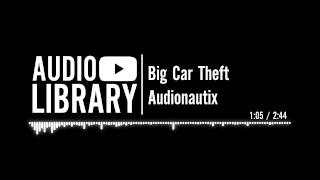 Big Car Theft  Audionautix [upl. by Aia929]