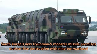 South Koreas new Hyunmoo V monster missile promises nuclear like destruction with nine ton warhead [upl. by Amitie]