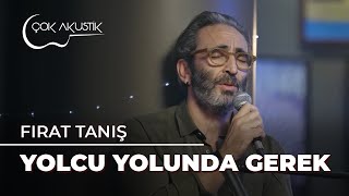 Fırat Tanış  Yolcu Yolunda Gerek  Çok Akustik [upl. by Ponce871]