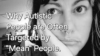 Why Autistic People are Often Targeted by quotMeanquot People [upl. by Weeks]