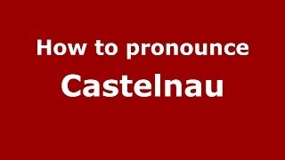 How to pronounce Castelnau FrenchFrance  PronounceNamescom [upl. by Engamrahc]