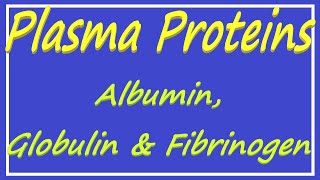 Plasma Proteins  Albumin Globulin and Fibrinogen [upl. by Aprile]