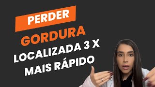 Como PERDER GORDURA Localizada 3X MAIS RÁPIDO  Naturalmente com Saúde [upl. by Maitund]