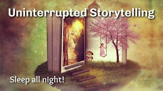 Uninterrupted Storytelling to Help You Sleep All Night Long [upl. by Anelrats946]