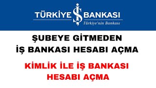 Şubeye Gitmeden İş Bankası Hesabı Nasıl Açılır  İş Bankası Hesap Açma [upl. by Zoeller]