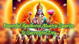 Powerful Agnihotra Sunrise Mantra To Successful Day [upl. by Edith]