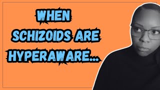 Schizoid Hyperawareness Explained [upl. by Dareece]