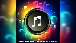 Oluoch Baba Zero ft Dr Osito Kalle  Mercy [upl. by Asirrom]