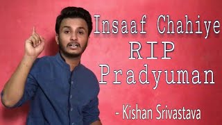 Pradyuman Murder Case  Insaaf Chahiye  poetry  by Kishan Srivastava  Pradyuman RIP Hindi Poetry [upl. by Argela393]