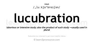 Pronunciation of Lucubration  Definition of Lucubration [upl. by Felisha]