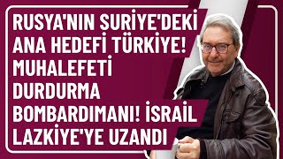 RUSYANIN SURİYEDEKİ ANA HEDEFİ TÜRKİYE MUHALEFETİ DURDURMA BOMBARDIMANI İSRAİL LAZKİYEYE UZANDI [upl. by Nolek]