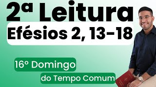 Segunda Leitura  Efésios 2 1318  16º Domingo do Tempo Comum  21072024 [upl. by Greenwood]