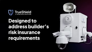 How TrueLooks AllinOne Security Solution Meets Builders Risk Insurance Requirements  TrueShield [upl. by Natalee]