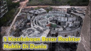 5 Bencana Reaktor Nuklir Yang Pernah Terjadi Di Dunia [upl. by Akinet672]