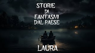 STORIE DI FANTASMI DAL PAESE  LAURA [upl. by Doownel]